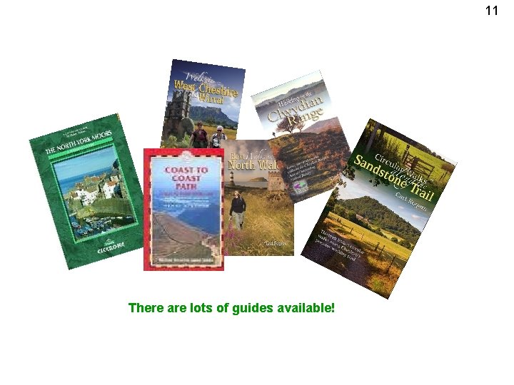 11 There are lots of guides available! 
