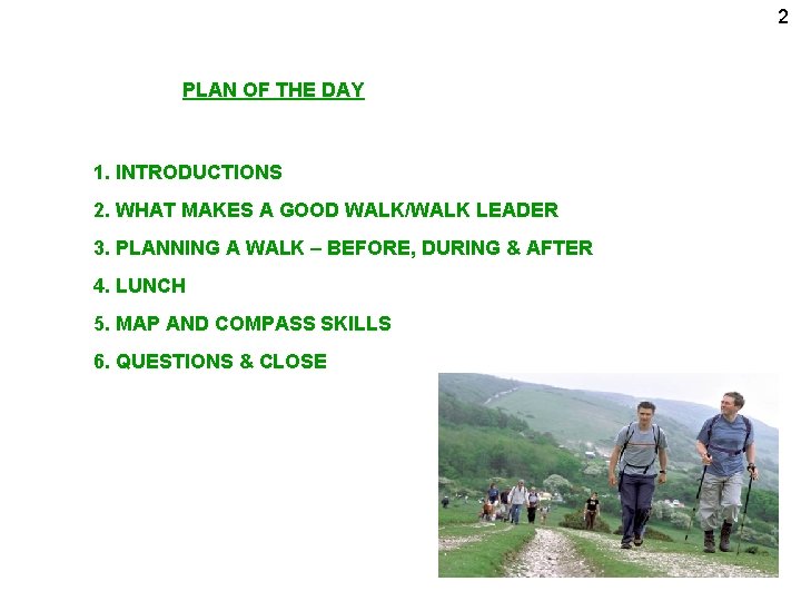 2 PLAN OF THE DAY 1. INTRODUCTIONS 2. WHAT MAKES A GOOD WALK/WALK LEADER