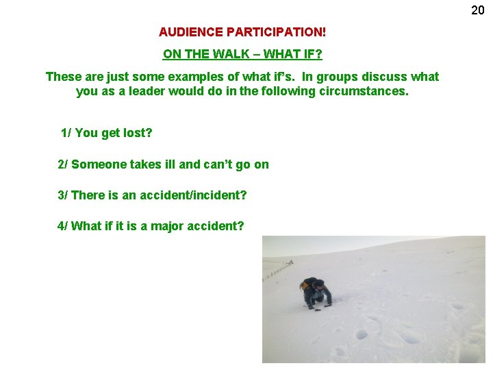 20 AUDIENCE PARTICIPATION! ON THE WALK – WHAT IF? These are just some examples