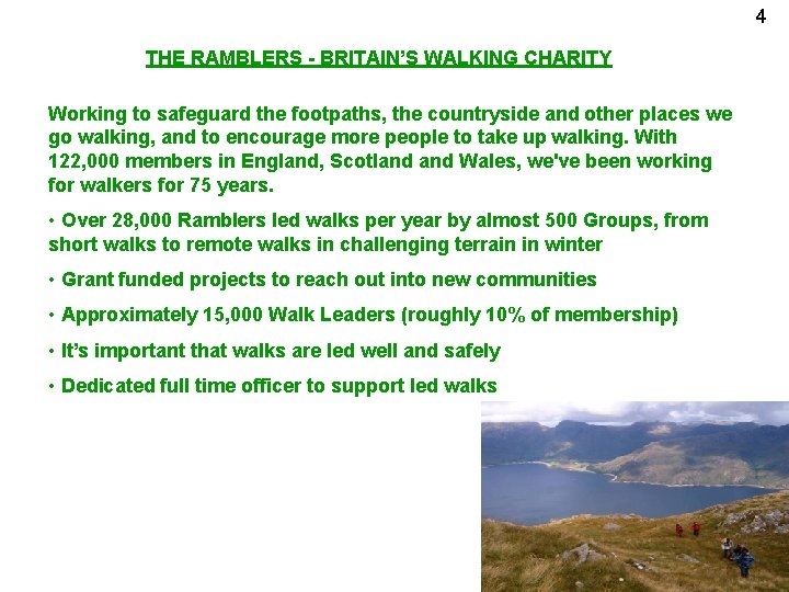 4 THE RAMBLERS - BRITAIN’S WALKING CHARITY Working to safeguard the footpaths, the countryside