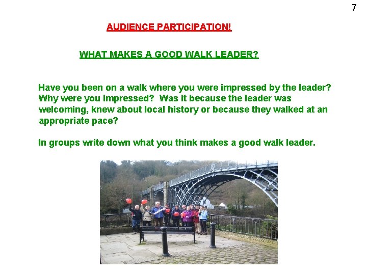 7 AUDIENCE PARTICIPATION! WHAT MAKES A GOOD WALK LEADER? Have you been on a