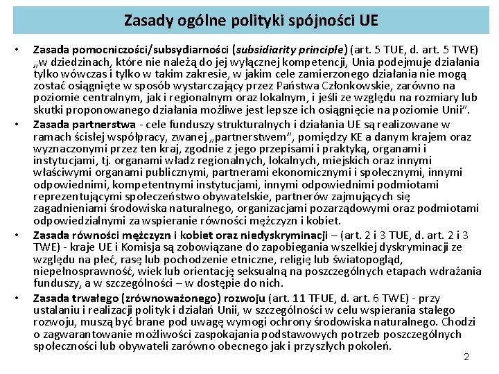 Zasady ogólne polityki spójności UE • • Zasada pomocniczości/subsydiarności (subsidiarity principle) (art. 5 TUE,