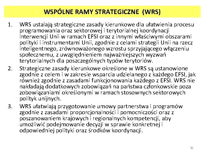 WSPÓLNE RAMY STRATEGICZNE (WRS) 1. 2. 3. WRS ustalają strategiczne zasady kierunkowe dla ułatwienia