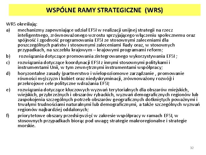 WSPÓLNE RAMY STRATEGICZNE (WRS) WRS określają: a) mechanizmy zapewniające udział EFSI w realizacji unijnej