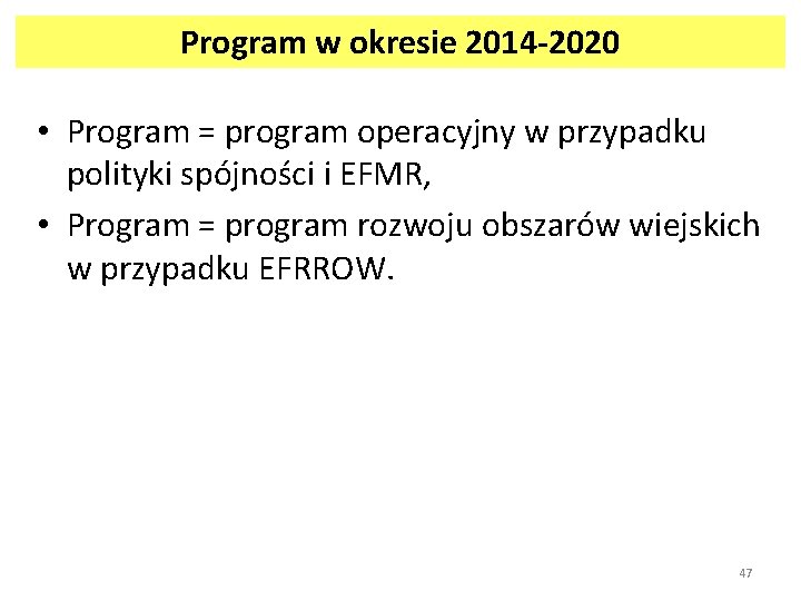 Program w okresie 2014 -2020 • Program = program operacyjny w przypadku polityki spójności