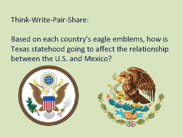 Think-Write-Pair-Share: Based on each country’s eagle emblems, how is Texas statehood going to affect