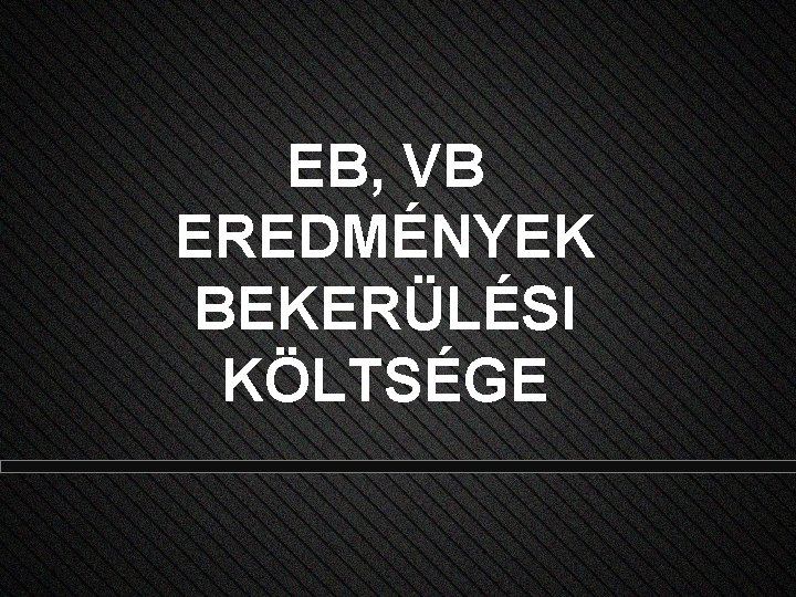 EB, VB EREDMÉNYEK BEKERÜLÉSI KÖLTSÉGE 