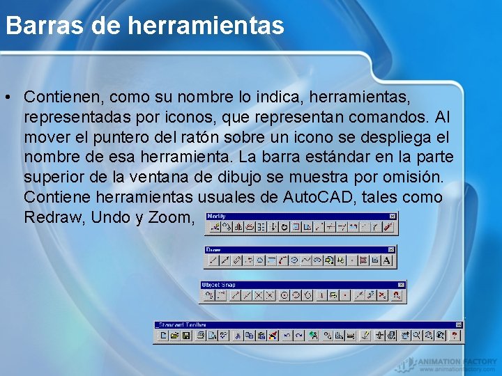 Barras de herramientas • Contienen, como su nombre lo indica, herramientas, representadas por iconos,