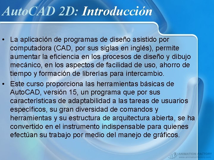 Auto. CAD 2 D: Introducción • La aplicación de programas de diseño asistido por