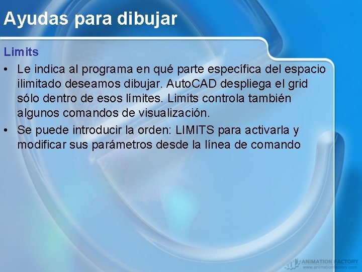 Ayudas para dibujar Limits • Le indica al programa en qué parte específica del