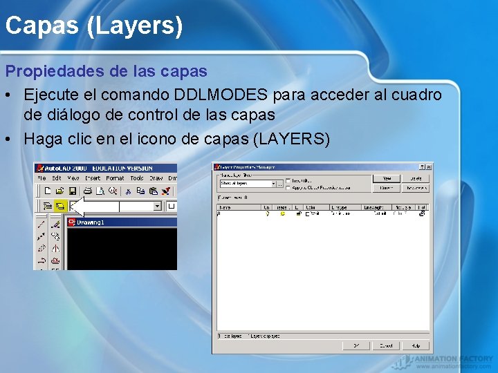 Capas (Layers) Propiedades de las capas • Ejecute el comando DDLMODES para acceder al