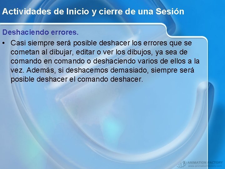 Actividades de Inicio y cierre de una Sesión Deshaciendo errores. • Casi siempre será