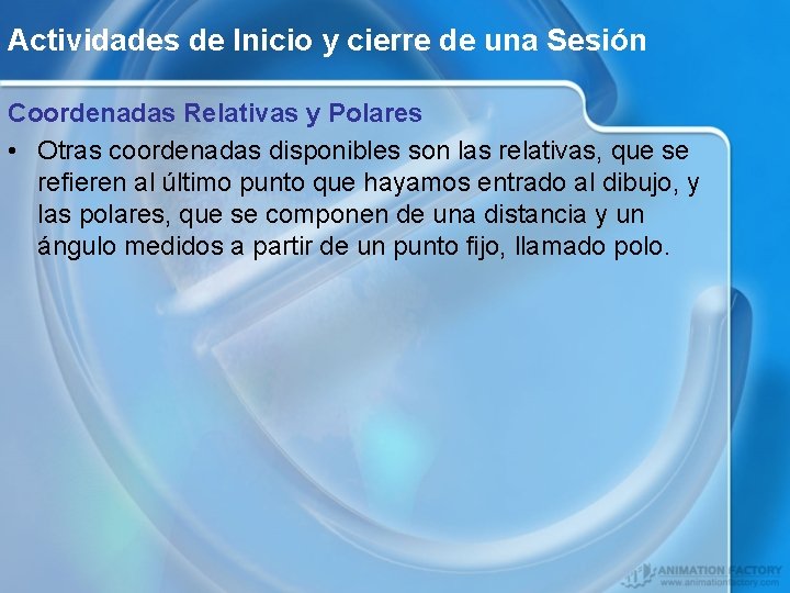 Actividades de Inicio y cierre de una Sesión Coordenadas Relativas y Polares • Otras