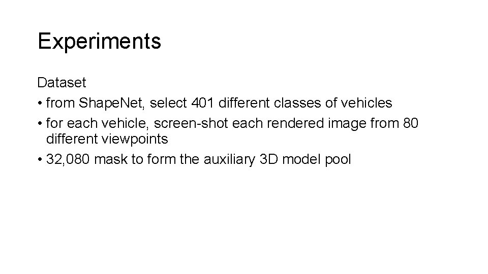 Experiments Dataset • from Shape. Net, select 401 different classes of vehicles • for