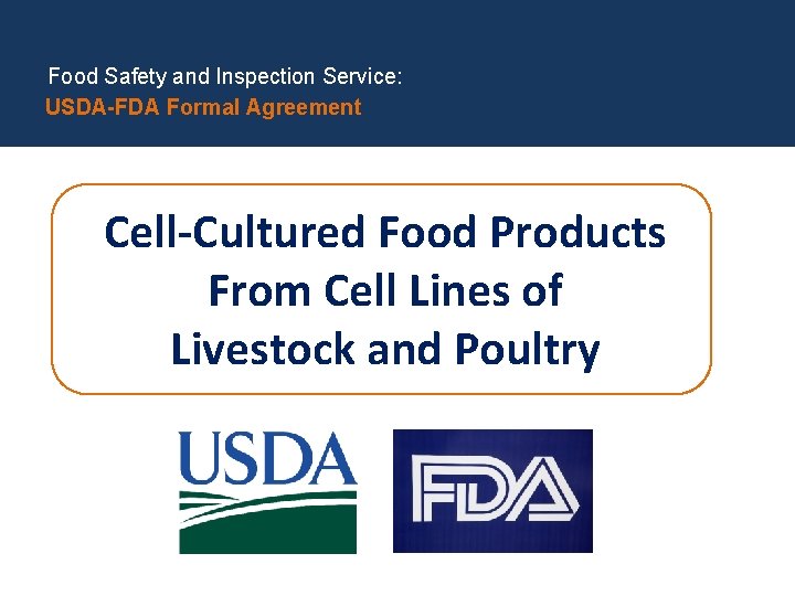 Food Safety and Inspection Service: USDA-FDA Formal Agreement Cell-Cultured Food Products From Cell Lines