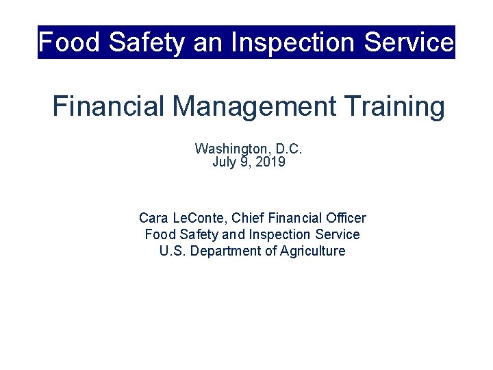 Food Safety an Inspection Service Financial Management Training Washington, D. C. July 9, 2019