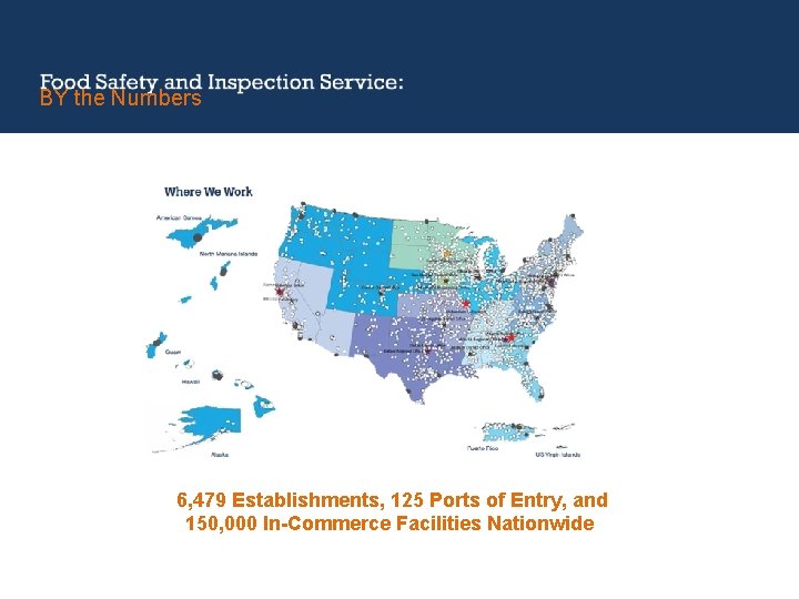 BY the Numbers 6, 479 Establishments, 125 Ports of Entry, and 150, 000 In-Commerce