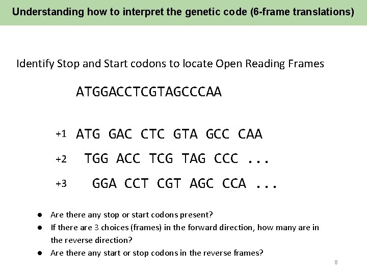 Understanding how to interpret the genetic code (6 -frame translations) Identify Stop and Start