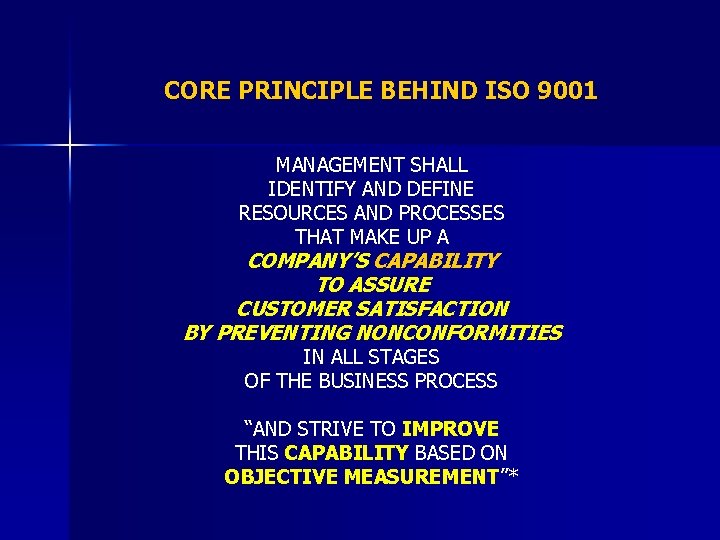 CORE PRINCIPLE BEHIND ISO 9001 MANAGEMENT SHALL IDENTIFY AND DEFINE RESOURCES AND PROCESSES THAT