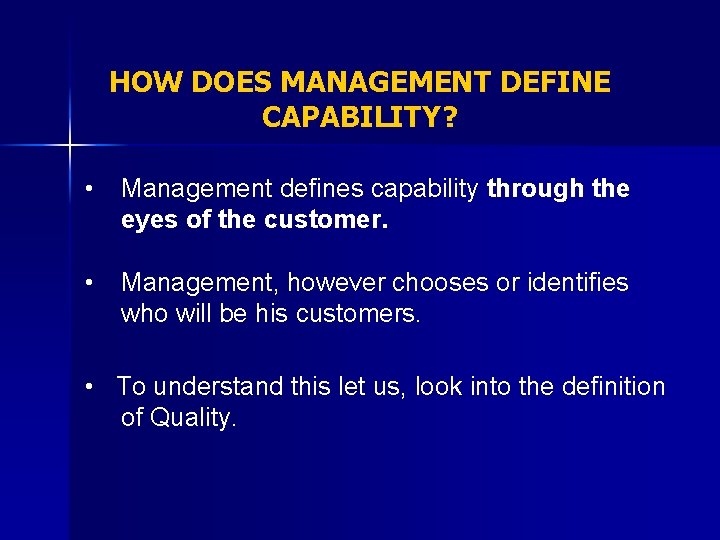 HOW DOES MANAGEMENT DEFINE CAPABILITY? • Management defines capability through the eyes of the