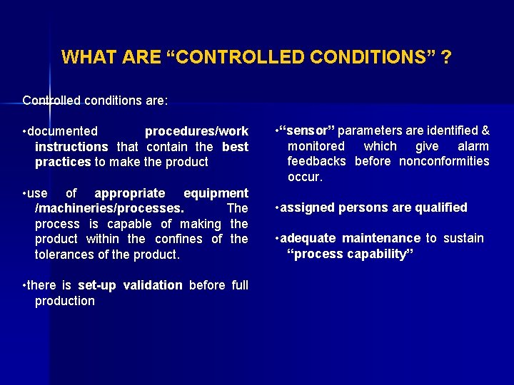 WHAT ARE “CONTROLLED CONDITIONS” ? Controlled conditions are: • documented procedures/work instructions that contain
