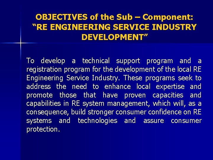 OBJECTIVES of the Sub – Component: “RE ENGINEERING SERVICE INDUSTRY DEVELOPMENT” To develop a