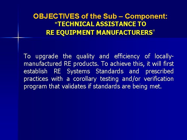OBJECTIVES of the Sub – Component: “TECHNICAL ASSISTANCE TO RE EQUIPMENT MANUFACTURERS” To upgrade