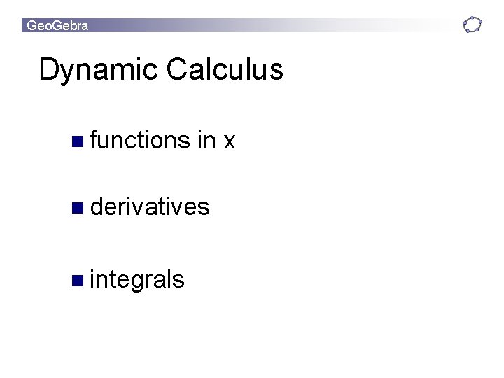 Geo. Gebra Dynamic Calculus n functions in x n derivatives n integrals 