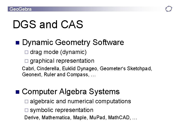 Geo. Gebra DGS and CAS n Dynamic Geometry Software ¨ drag mode (dynamic) ¨