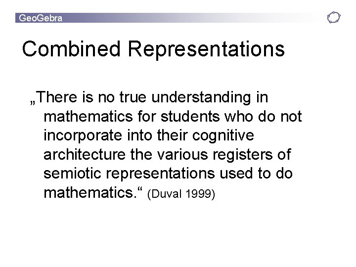 Geo. Gebra Combined Representations „There is no true understanding in mathematics for students who