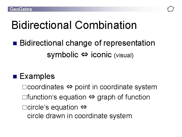 Geo. Gebra Bidirectional Combination n Bidirectional change of representation symbolic ⇔ iconic (visual) n