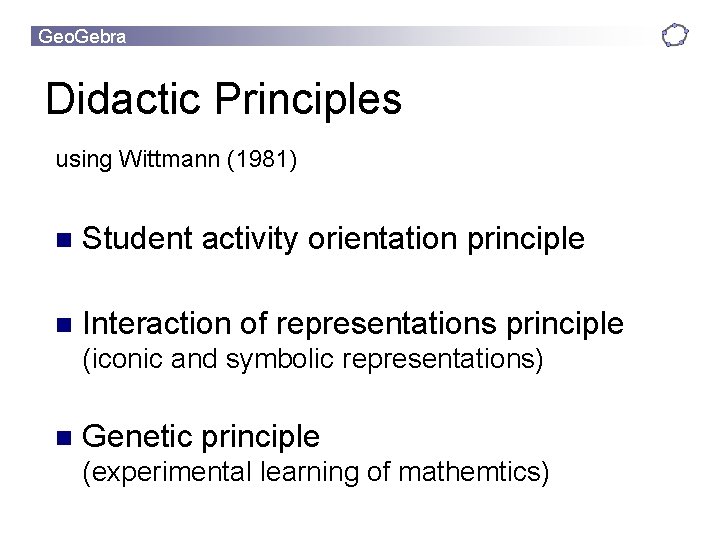 Geo. Gebra Didactic Principles using Wittmann (1981) n Student activity orientation principle n Interaction