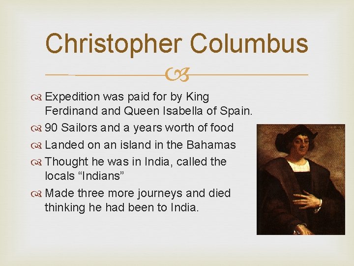 Christopher Columbus Expedition was paid for by King Ferdinand Queen Isabella of Spain. 90