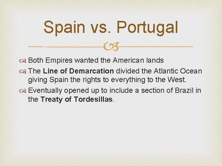 Spain vs. Portugal Both Empires wanted the American lands The Line of Demarcation divided