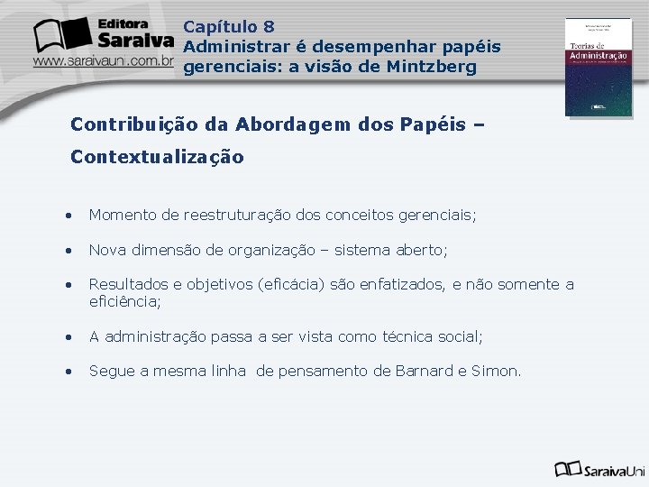 Capítulo 8 Administrar é desempenhar papéis gerenciais: a visão de Mintzberg Contribuição da Abordagem