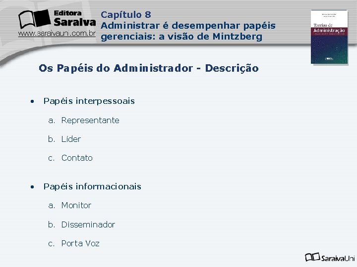 Capítulo 8 Administrar é desempenhar papéis gerenciais: a visão de Mintzberg Os Papéis do