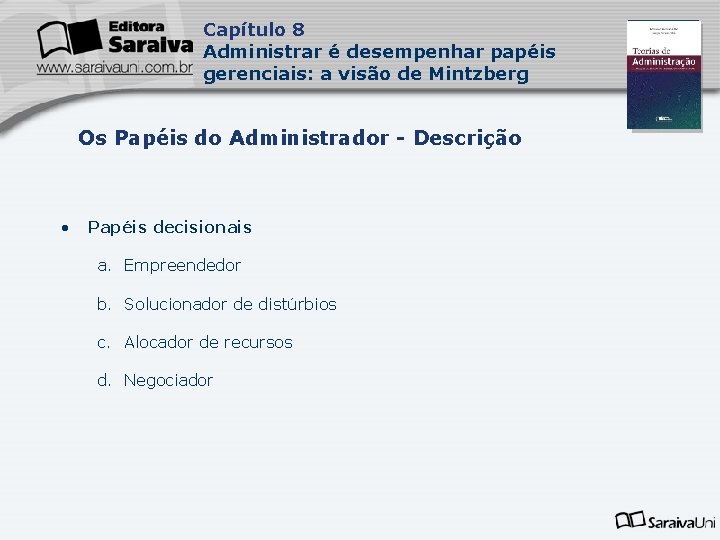 Capítulo 8 Administrar é desempenhar papéis gerenciais: a visão de Mintzberg Os Papéis do