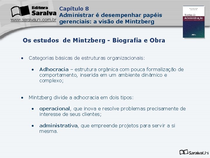 Capítulo 8 Administrar é desempenhar papéis gerenciais: a visão de Mintzberg Os estudos de