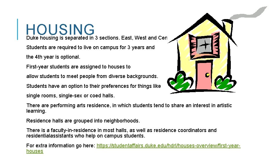 HOUSING Duke housing is separated in 3 sections. East, West and Central Students are