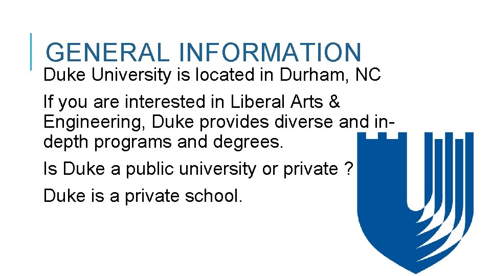 GENERAL INFORMATION Duke University is located in Durham, NC If you are interested in