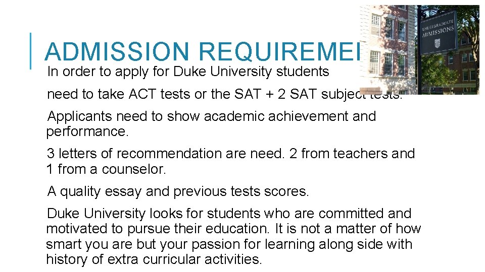 ADMISSION REQUIREMENTS In order to apply for Duke University students need to take ACT