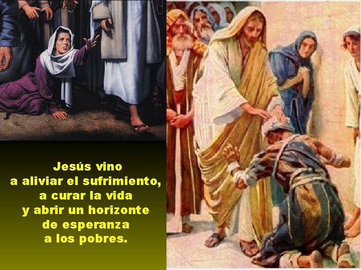 Jesús vino a aliviar el sufrimiento, a curar la vida y abrir un horizonte