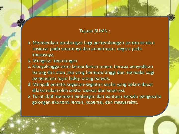 Tujuan BUMN : a. Memberikan sumbangan bagi perkembangan perekonomian nasional pada umumnya dan penerimaan