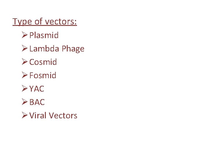 Type of vectors: Ø Plasmid Ø Lambda Phage Ø Cosmid Ø Fosmid Ø YAC Type of vectors: Ø Plasmid Ø Lambda Phage Ø Cosmid Ø Fosmid Ø YAC