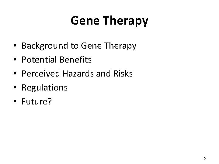 Gene Therapy • • • Background to Gene Therapy Potential Benefits Perceived Hazards and