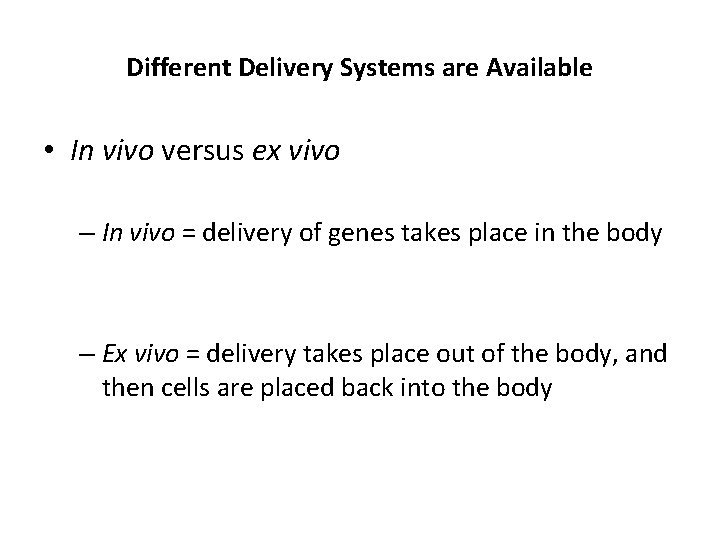 Different Delivery Systems are Available • In vivo versus ex vivo – In vivo