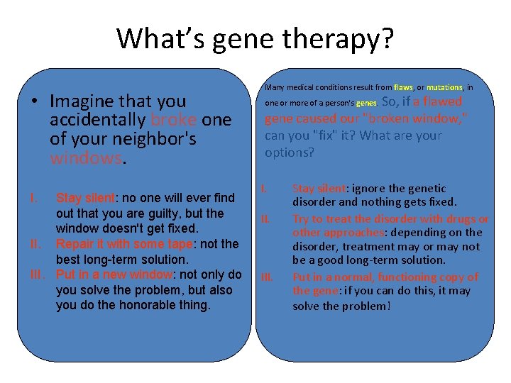 What’s gene therapy? • Imagine that you accidentally broke one of your neighbor's windows. What’s gene therapy? • Imagine that you accidentally broke one of your neighbor's windows.