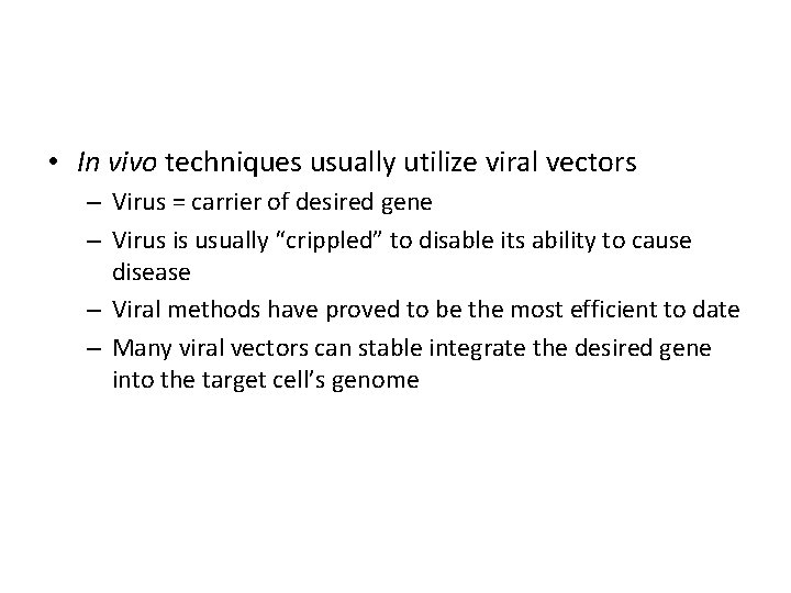  • In vivo techniques usually utilize viral vectors – Virus = carrier of