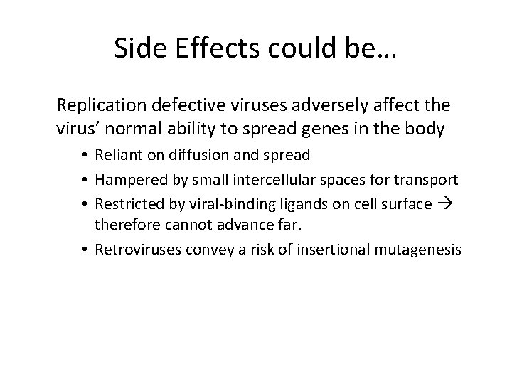 Side Effects could be… Replication defective viruses adversely affect the virus’ normal ability to Side Effects could be… Replication defective viruses adversely affect the virus’ normal ability to