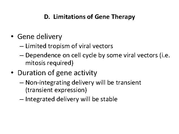 D. Limitations of Gene Therapy • Gene delivery – Limited tropism of viral vectors D. Limitations of Gene Therapy • Gene delivery – Limited tropism of viral vectors